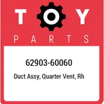 62903-60060 Toyota Duct Assy, Quarter Vent, Rh 6290360060, New Genuine Oem Part. Fixed Price $176.45.