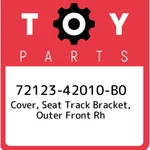 72123-42010-b0 Toyota Cover, Seat Track Bracket, Outer Front Rh 7212342010b0, Ne. Fixed Price $20.33.