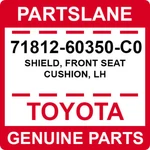 71812-60350-c0 Toyota Oem Genuine Shield, Front Seat Cushion, Lh. Fixed Price $48.77.